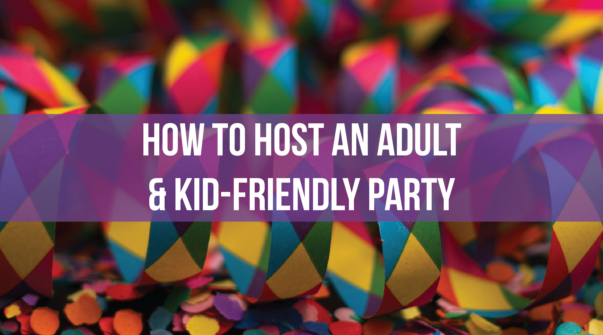 https://www.ellacelebration.com/cdn/shop/articles/How-to-Host-an-Adult-_-Kid-Friendly-Party_2048x.png?v=1519322502